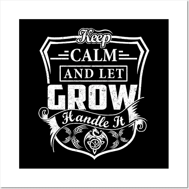 Keep Calm and Let GROW Handle It Wall Art by Jenni